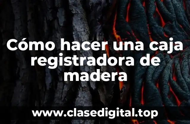 Cómo hacer una caja registradora de madera
