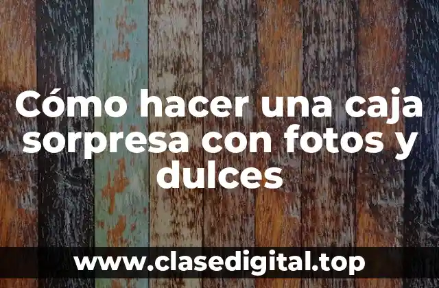 Cómo hacer una caja sorpresa con fotos y dulces