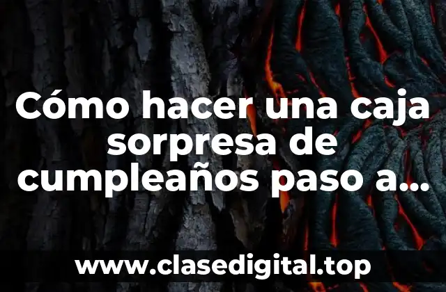 Cómo hacer una caja sorpresa de cumpleaños paso a paso