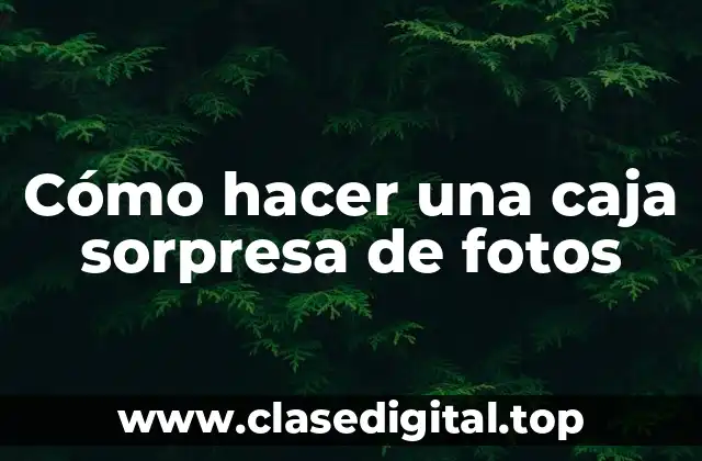 Cómo hacer una caja sorpresa de fotos