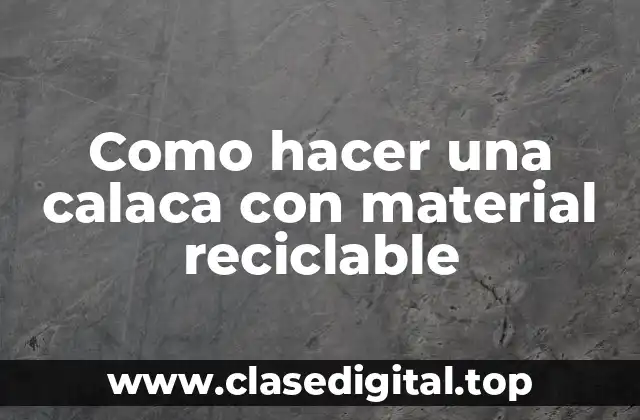 Como hacer una calaca con material reciclable