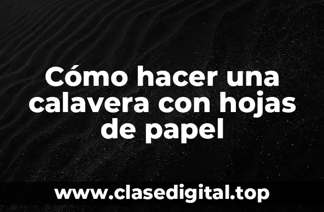 Cómo hacer una calavera con hojas de papel