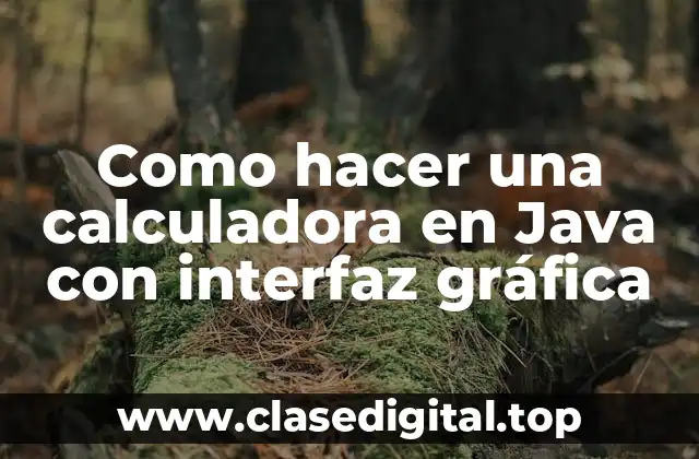 Como hacer una calculadora en Java con interfaz gráfica