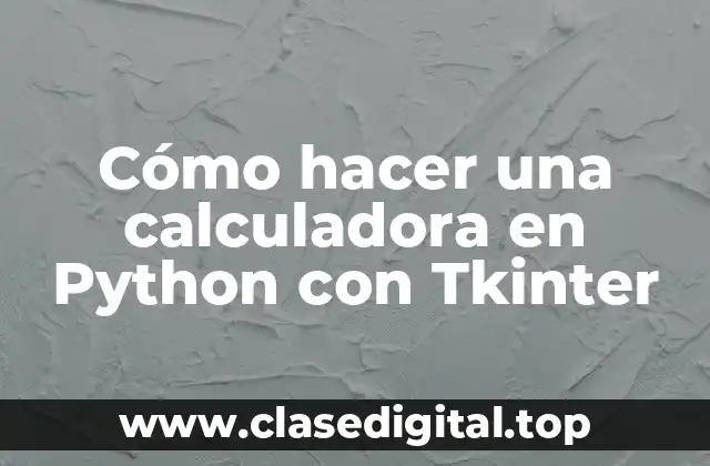 Cómo hacer una calculadora en Python con Tkinter