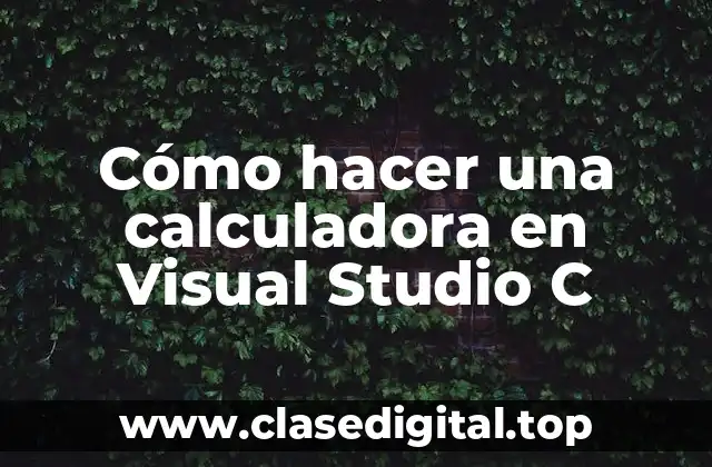 Cómo hacer una calculadora en Visual Studio C