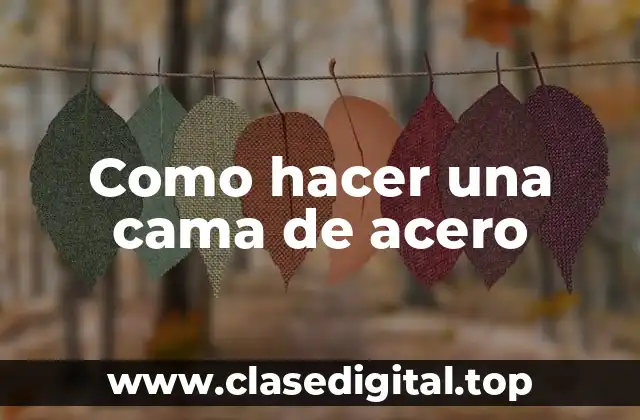Como hacer una cama de acero