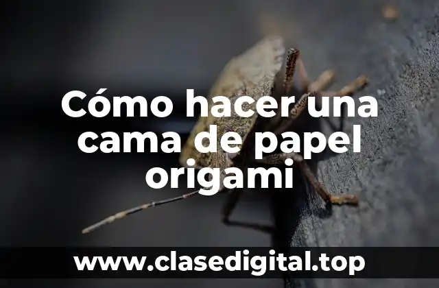 Cómo hacer una cama de papel origami