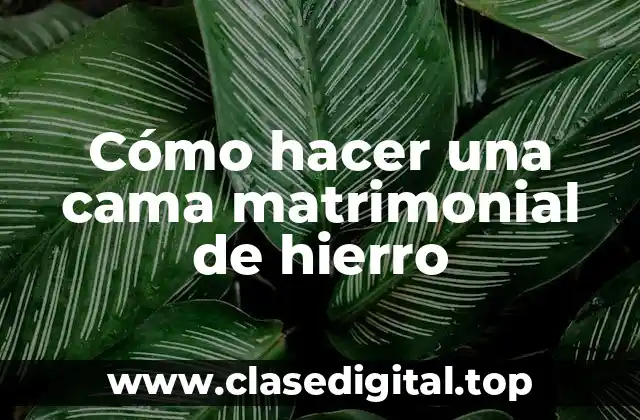 Cómo hacer una cama matrimonial de hierro