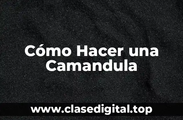 Cómo Hacer una Camandula