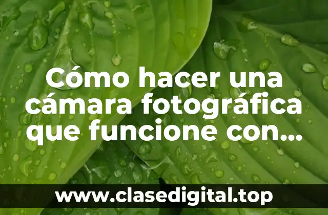 Cómo hacer una cámara fotográfica que funcione con energía solar