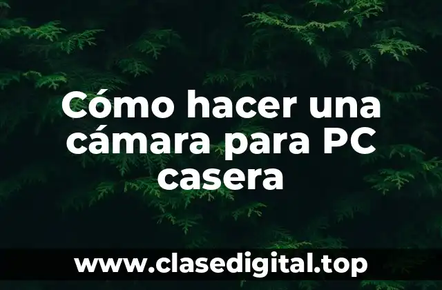 Cómo hacer una cámara para PC casera