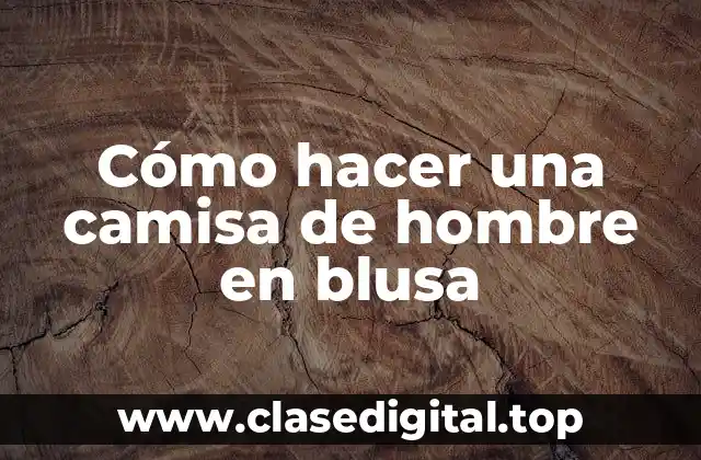 ¿Qué es una camisa de hombre en blusa?
