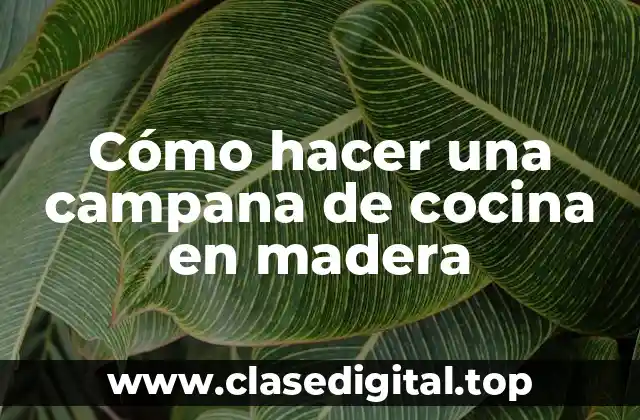 Cómo hacer una campana de cocina en madera