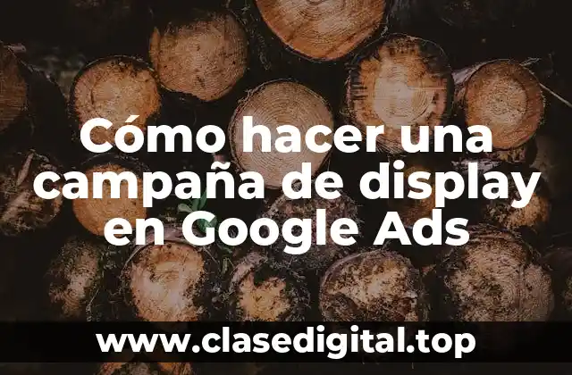Cómo hacer una campaña de display en Google Ads