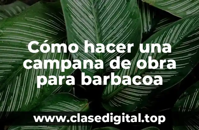 Cómo hacer una campana de obra para barbacoa