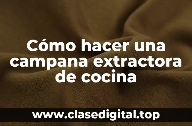 ¿Qué es una campana extractora de cocina y cómo funciona?