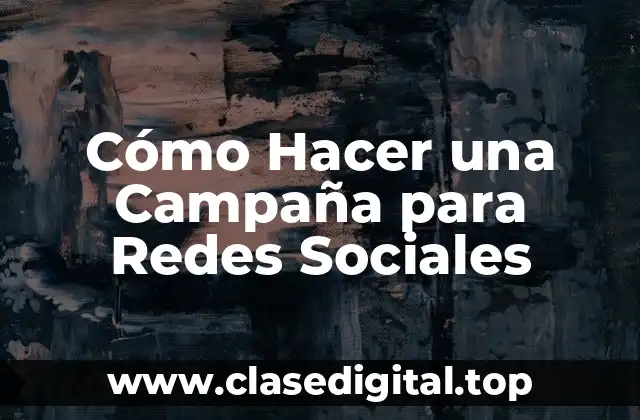 Cómo Hacer una Campaña para Redes Sociales
