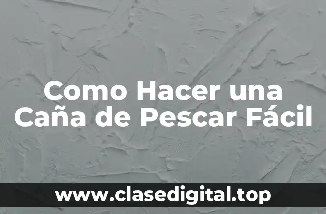 Como Hacer una Caña de Pescar Fácil