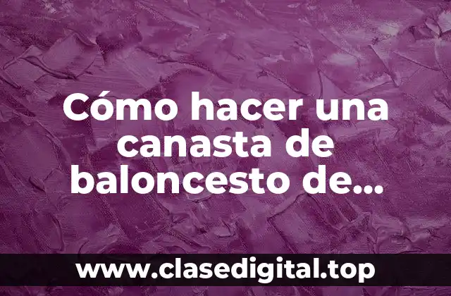 Cómo hacer una canasta de baloncesto de cartón