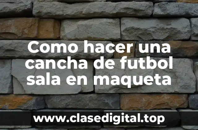 Como hacer una cancha de futbol sala en maqueta