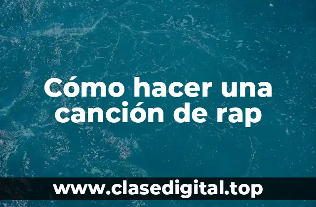 Cómo hacer una canción de rap