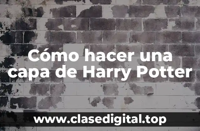 Cómo hacer una capa de Harry Potter