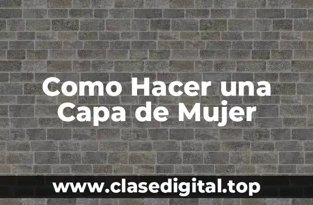 Como Hacer una Capa de Mujer