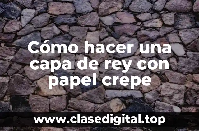 Cómo hacer una capa de rey con papel crepe