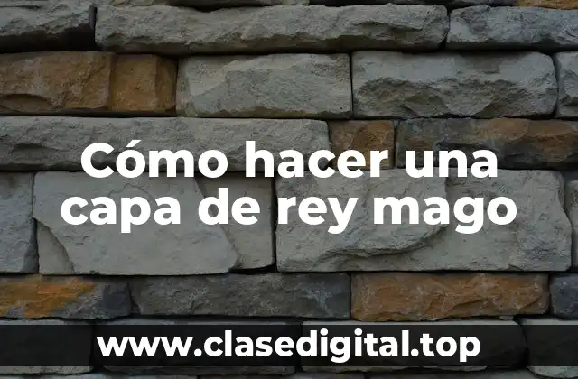 Cómo hacer una capa de rey mago