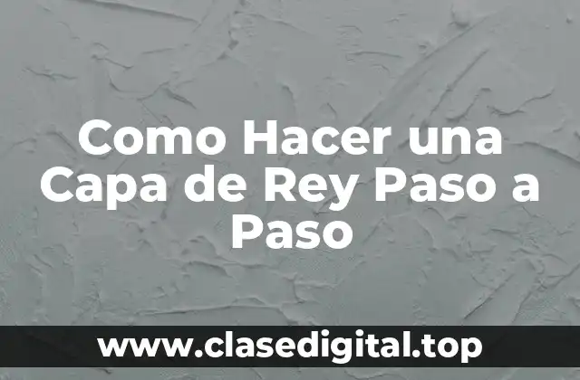 Como Hacer una Capa de Rey Paso a Paso