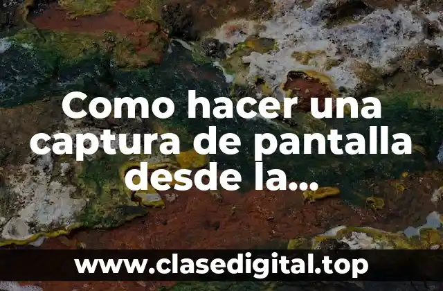 Como hacer una captura de pantalla desde la computadora