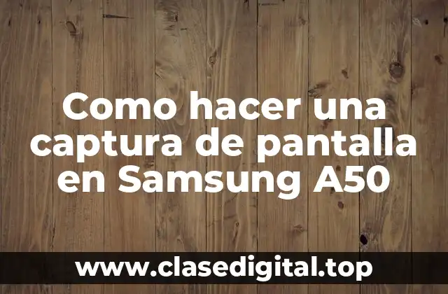 Como hacer una captura de pantalla en Samsung A50