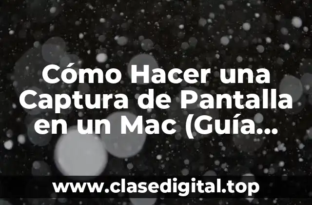 Cómo Hacer una Captura de Pantalla en un Mac (Guía Completa)