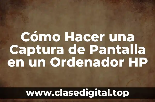Métodos para Hacer una Captura de Pantalla en un Ordenador HP