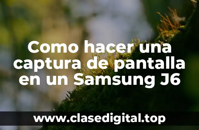 Como hacer una captura de pantalla en un Samsung J6