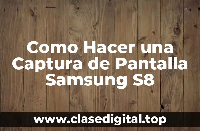 Como Hacer una Captura de Pantalla Samsung S8