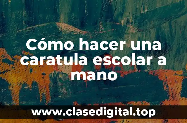 Cómo hacer una caratula escolar a mano