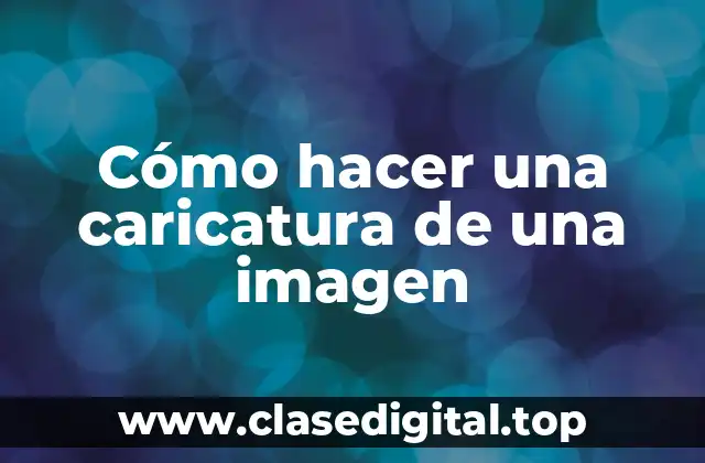 Cómo hacer una caricatura de una imagen