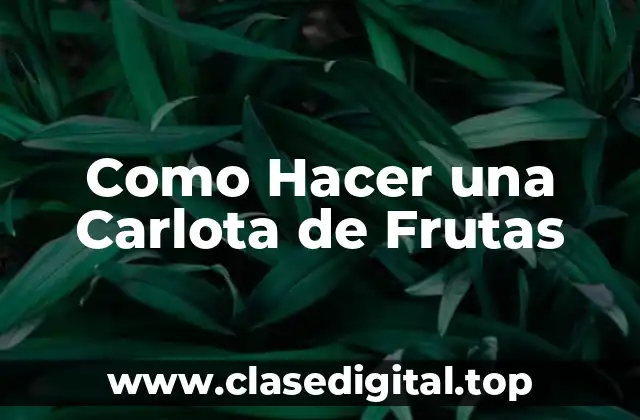 Como Hacer una Carlota de Frutas