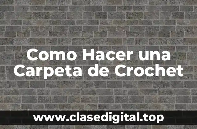 Como Hacer una Carpeta de Crochet