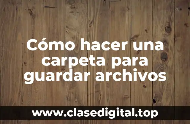 Cómo hacer una carpeta para guardar archivos