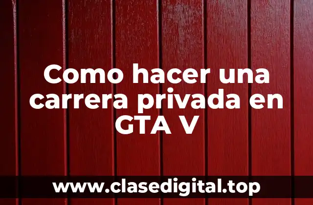 Como hacer una carrera privada en GTA V