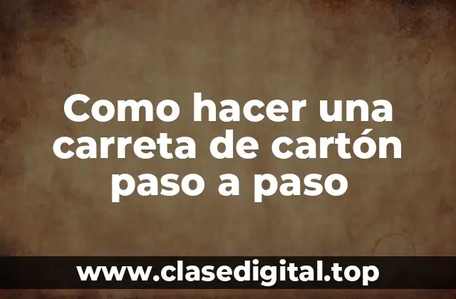 Como hacer una carreta de cartón paso a paso