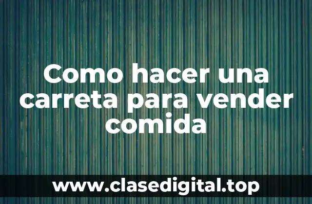 Como hacer una carreta para vender comida