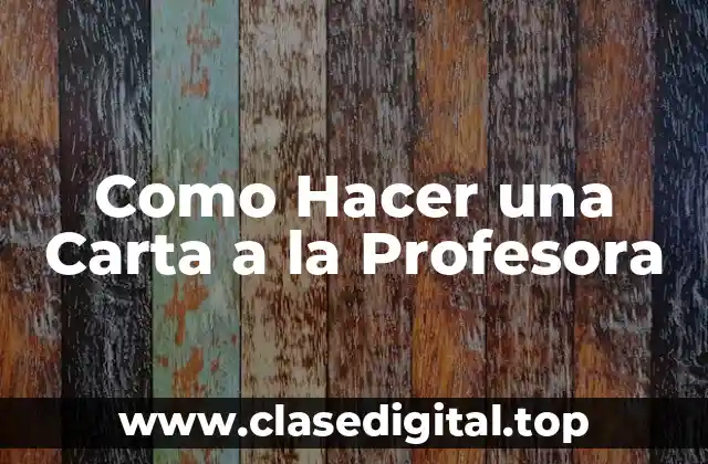 Como Hacer una Carta a la Profesora