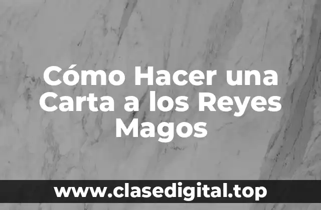 Cómo Hacer una Carta a los Reyes Magos