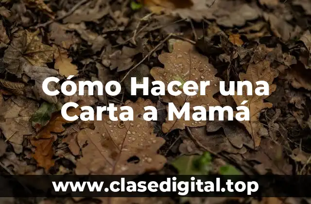 Cómo Hacer una Carta a Mamá