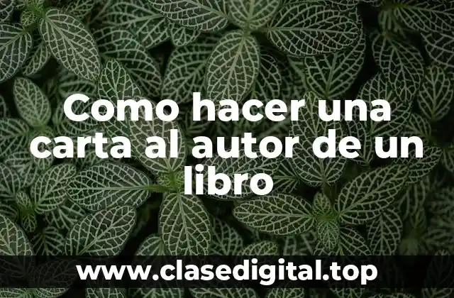 Como hacer una carta al autor de un libro