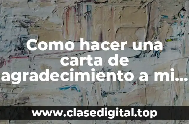 ¿Qué es una carta de agradecimiento y para qué sirve?