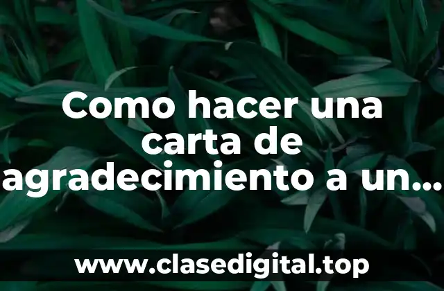 Como hacer una carta de agradecimiento a un profesor